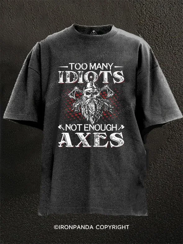 T-Shirt-Durable-TOO MANY IDIOTS NOT ENOUGH AXES Washed Gym Shirt