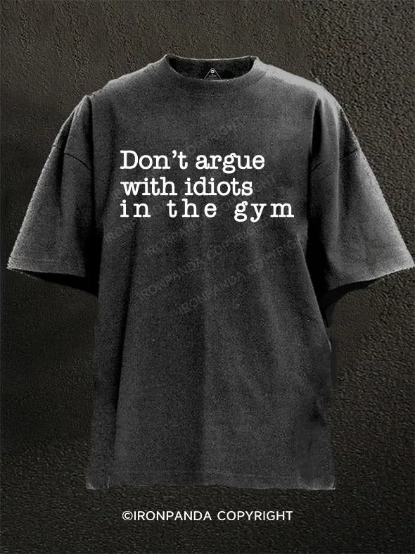 T-Shirt-Minimalist-don't argue with idiots in the gym Washed Gym Shirt