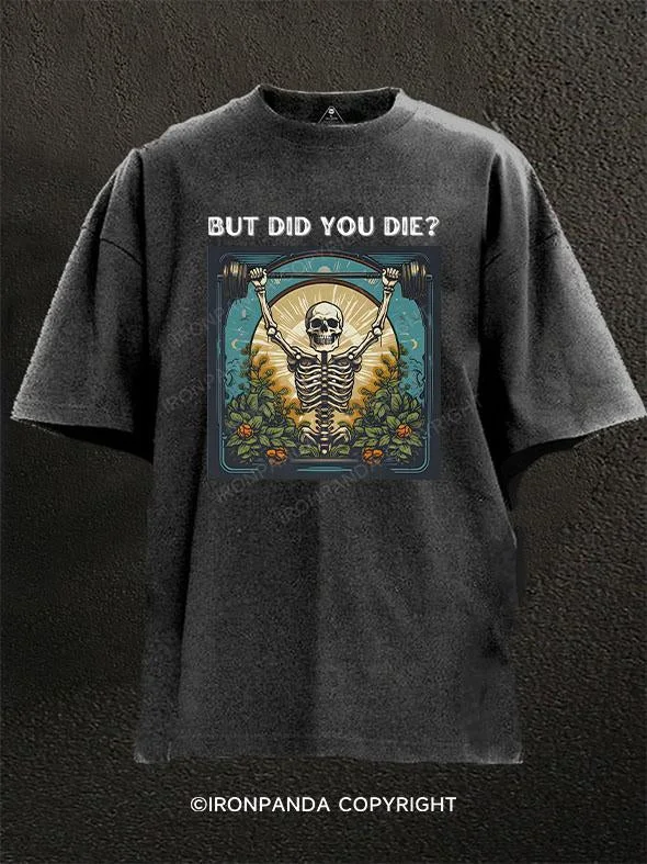 T-Shirt-Heavyweight-But Did You Die Washed Gym Shirt