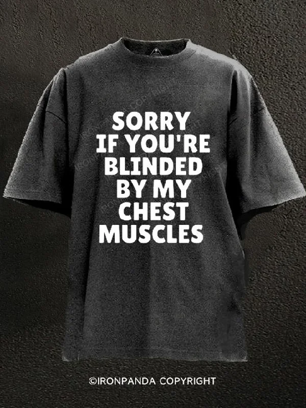 T-Shirt-Classic-SORRY IF YOU'RE BLIND BY MY CHEST MUSCLES Washed Gym Shirt