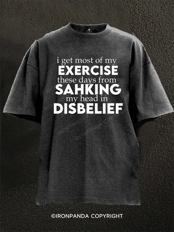 T-Shirt-Hemp-I Get Most Of My Exercise These Days From Shaking My Head In Disbelief Washed Gym Shirt