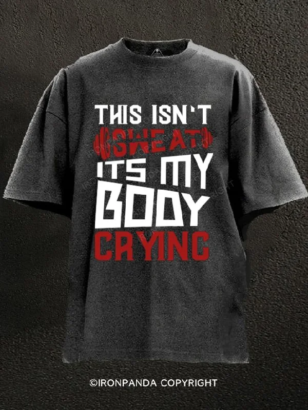 T-Shirt-Daily-Wear-This Isn't Sweat It's My Body Crying Washed Gym Shirt