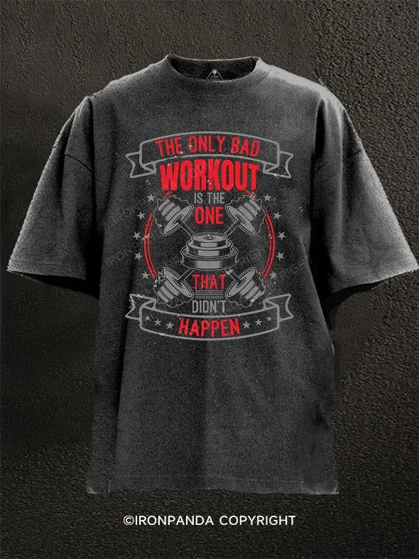 T-Shirt-Thermo-Regulated-THE ONLY BAD WORKOUT IS THE ONE THAT DIDN'T HAPPEN Washed Gym Shirt