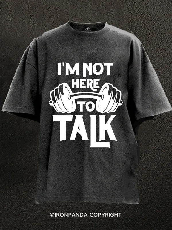 T-Shirt-Training-I'm Not Here To Talk Washed Gym Shirt