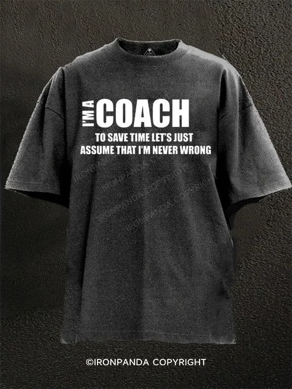 T-Shirt-College-I’m a coach, to save time, let’s just assume that I’m never wrong Washed Gym Shirt