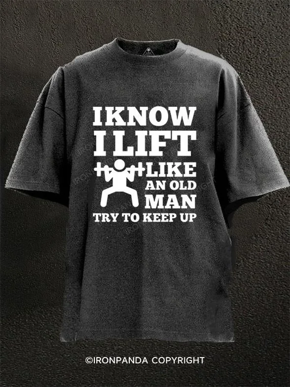 T-Shirt-Blue-IKNOW I LIFT LIKE AN OLD MAN TRY TO KEEP UP Washed Gym Shirt