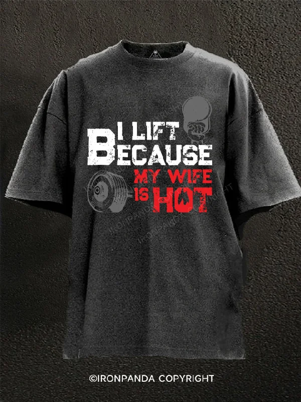 T-Shirt-Rugged-I LIFT BECAUSE MY WIFE IS HOT Washed Gym Shirt