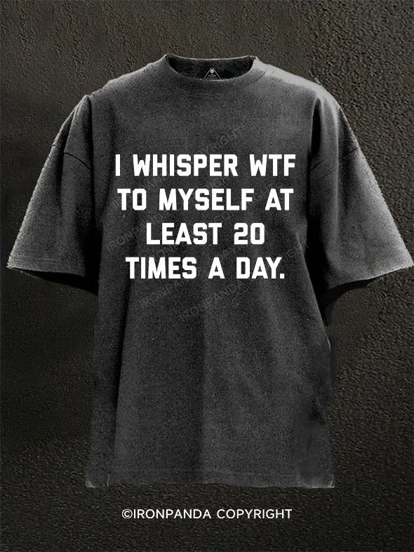 T-Shirt-Thermal-I Whisper WTF To Myself at least 20 times a day Washed Gym Shirt