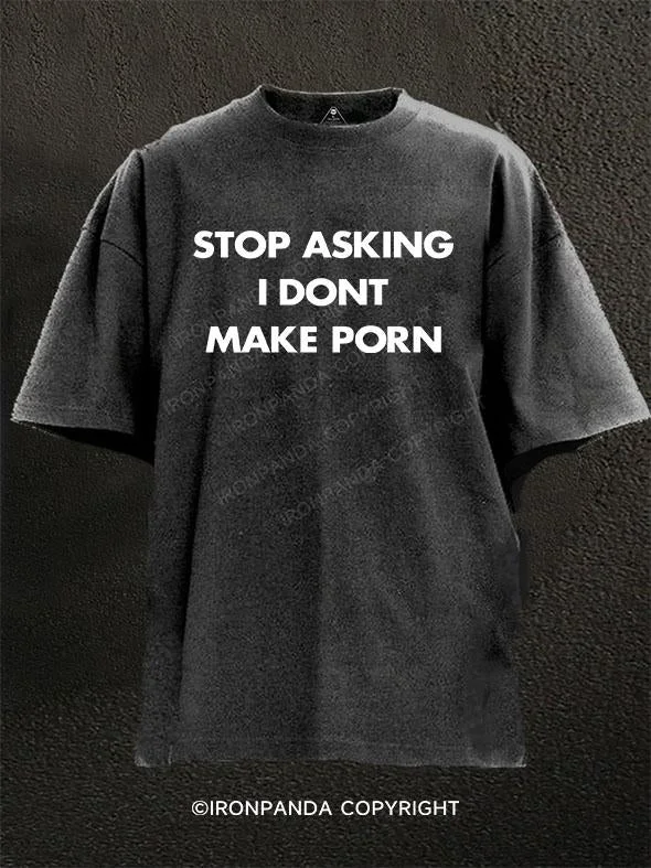 T-Shirt-Slim-Fit-stop asking i dont make porn Washed Gym Shirt